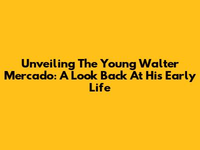 Unveiling The Young Walter Mercado: A Look Back At His Early Life