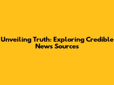 Unveiling Truth: Exploring Credible News Sources