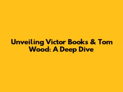 Unveiling Victor Books & Tom Wood: A Deep Dive