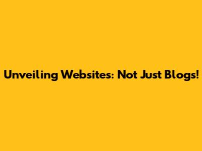Unveiling Websites: Not Just Blogs!
