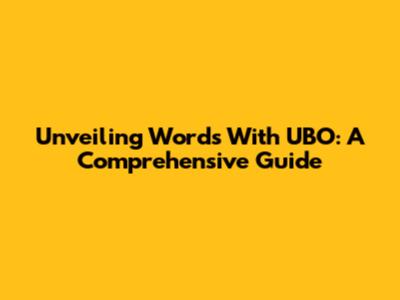 Unveiling Words With 'UBO': A Comprehensive Guide