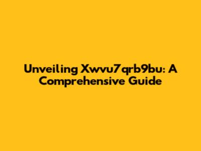 Unveiling Xwvu7qrb9bu: A Comprehensive Guide