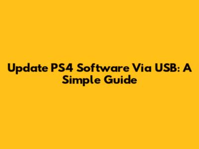 Update PS4 Software Via USB: A Simple Guide