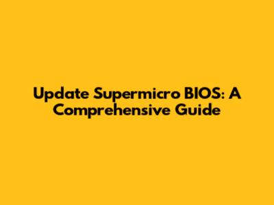 Update Supermicro BIOS: A Comprehensive Guide