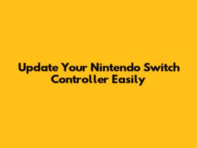 Update Your Nintendo Switch Controller Easily