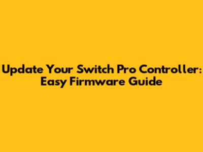 Update Your Switch Pro Controller: Easy Firmware Guide