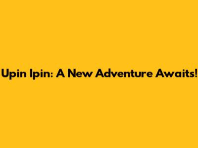Upin Ipin: A New Adventure Awaits!