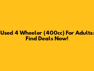 Used 4 Wheeler (400cc) For Adults: Find Deals Now!