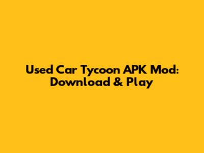 Used Car Tycoon APK Mod: Download & Play