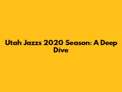 Utah Jazz's 2020 Season: A Deep Dive
