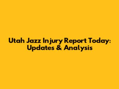 Utah Jazz Injury Report Today: Updates & Analysis