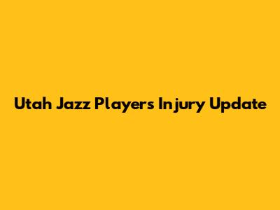 Utah Jazz Player's Injury Update