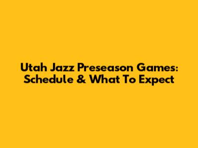 Utah Jazz Preseason Games: Schedule & What To Expect