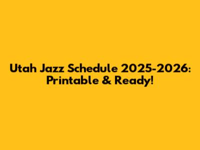 Utah Jazz Schedule 2025-2026: Printable & Ready!