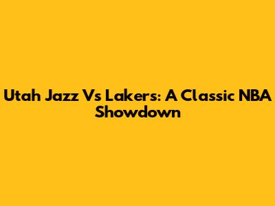 Utah Jazz Vs Lakers: A Classic NBA Showdown