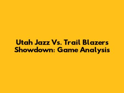 Utah Jazz Vs. Trail Blazers Showdown: Game Analysis