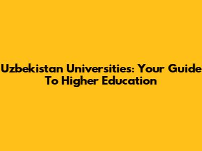 Uzbekistan Universities: Your Guide To Higher Education