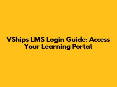 VShips LMS Login Guide: Access Your Learning Portal