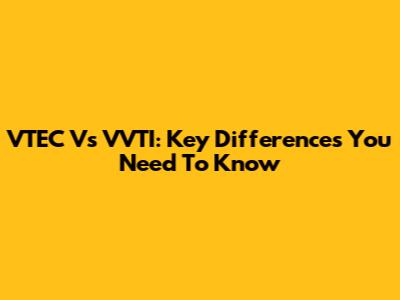 VTEC Vs VVTI: Key Differences You Need To Know
