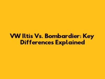 VW Iltis Vs. Bombardier: Key Differences Explained