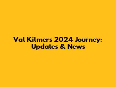 Val Kilmer's 2024 Journey: Updates & News
