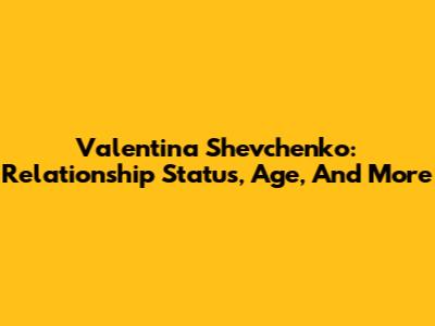 Valentina Shevchenko: Relationship Status, Age, And More
