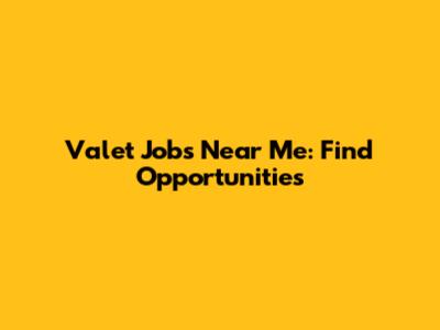 Valet Jobs Near Me: Find Opportunities