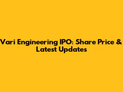 Vari Engineering IPO: Share Price & Latest Updates