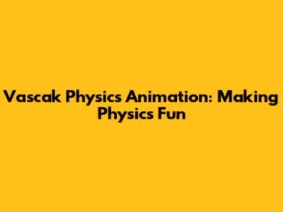 Vascak Physics Animation: Making Physics Fun