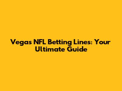 Vegas NFL Betting Lines: Your Ultimate Guide