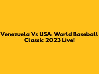 Venezuela Vs USA: World Baseball Classic 2023 Live!