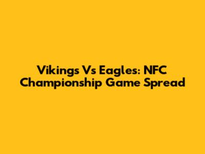 Vikings Vs Eagles: NFC Championship Game Spread