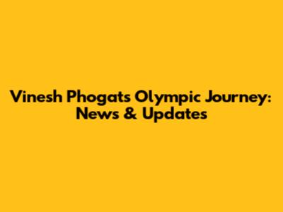 Vinesh Phogat's Olympic Journey: News & Updates