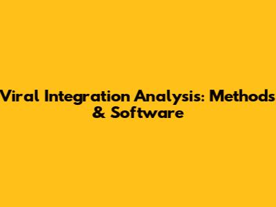 Viral Integration Analysis: Methods & Software