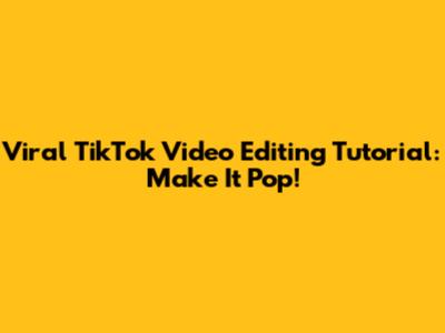Viral TikTok Video Editing Tutorial: Make It Pop!