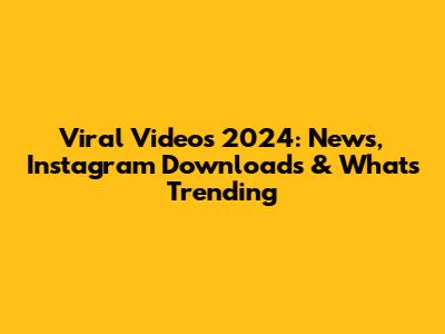 Viral Videos 2024: News, Instagram Downloads & What's Trending
