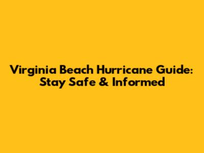 Virginia Beach Hurricane Guide: Stay Safe & Informed