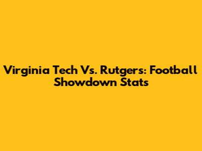 Virginia Tech Vs. Rutgers: Football Showdown Stats