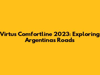 Virtus Comfortline 2023: Exploring Argentina's Roads