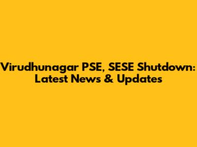 Virudhunagar PSE, SESE Shutdown: Latest News & Updates