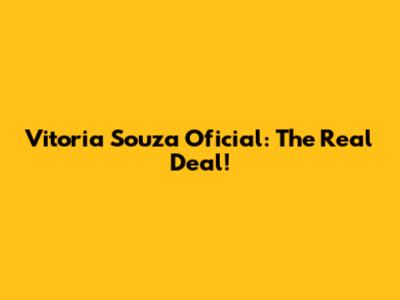 Vitoria Souza Oficial: The Real Deal!