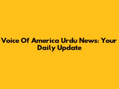 Voice Of America Urdu News: Your Daily Update