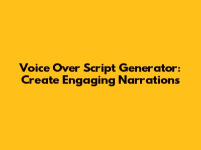 Voice Over Script Generator: Create Engaging Narrations