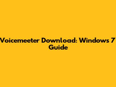 Voicemeeter Download: Windows 7 Guide