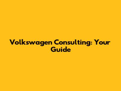 Volkswagen Consulting: Your Guide