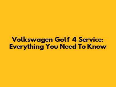 Volkswagen Golf 4 Service: Everything You Need To Know