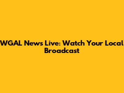 WGAL News Live: Watch Your Local Broadcast