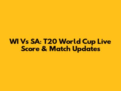 WI Vs SA: T20 World Cup Live Score & Match Updates