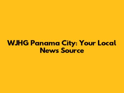 WJHG Panama City: Your Local News Source