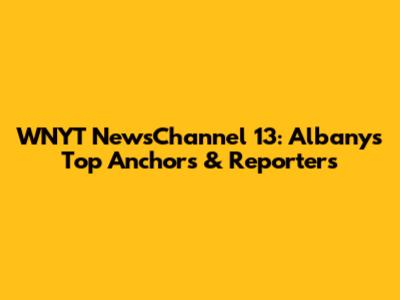 WNYT NewsChannel 13: Albany's Top Anchors & Reporters